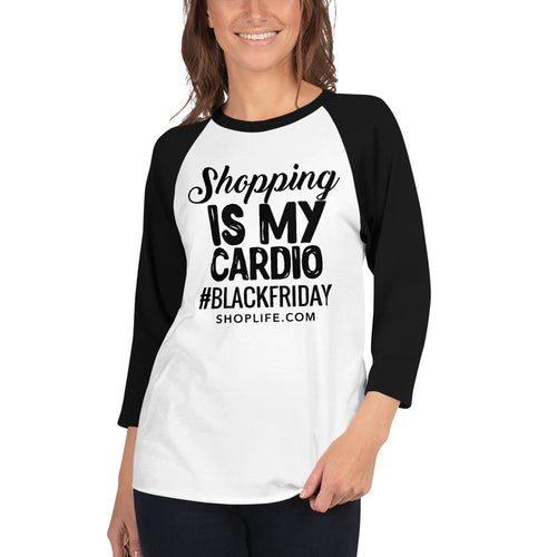 Shop Life™ Black Friday Shopping Is My Cardio 3/4 Sleeve Raglan Shirt